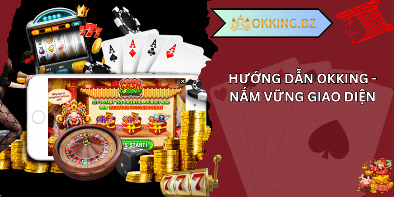 Hướng dẫn okking - nắm vững giao diện